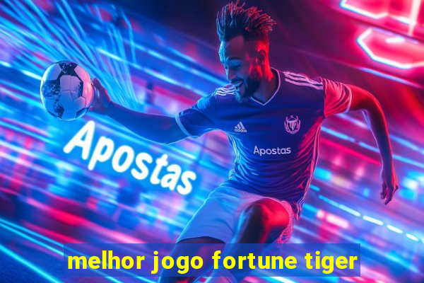 melhor jogo fortune tiger